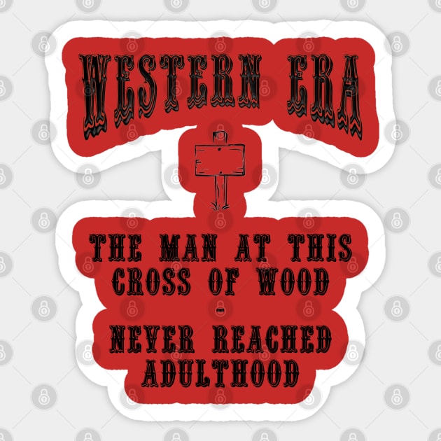 Western Era Slogan - The Man at this Cross of Wood Sticker by The Black Panther